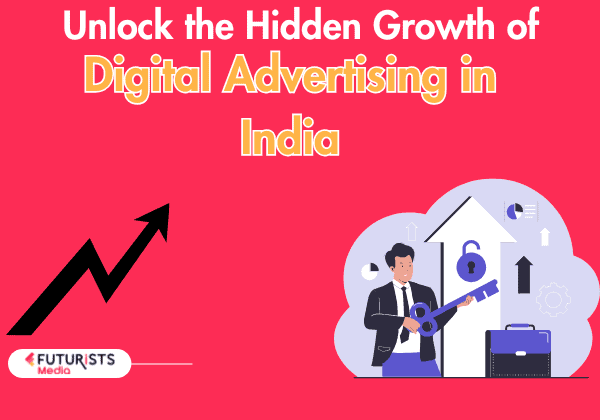 Unlock the Hidden Growth of Digital Advertising in India