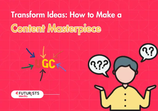 Transform Ideas: How to Make a Content Masterpiece