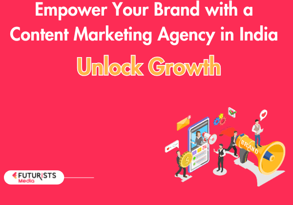 Unlock Growth: Empower Your Brand with a Content Marketing Agency in India