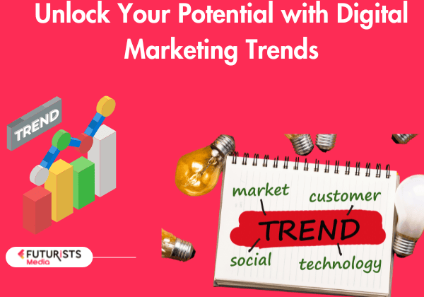 Unlock Your Potential with Digital Marketing Trends