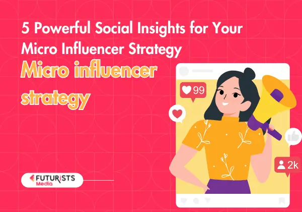 5 Powerful Social Insights for Your Micro Influencer Strategy