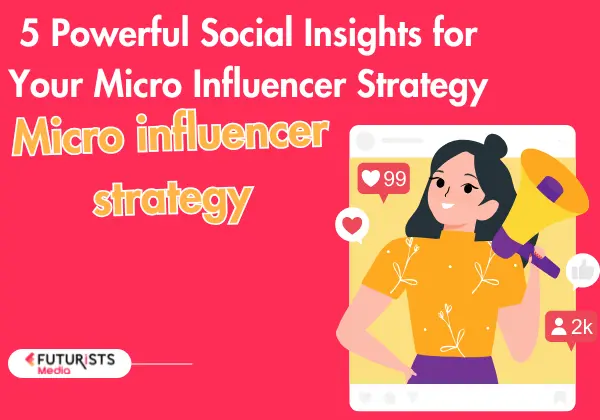 5 Powerful Social Insights for Your Micro Influencer Strategy