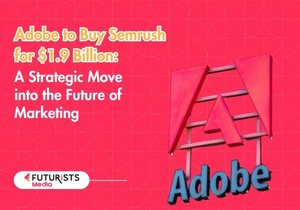 Adobe to Buy Semrush for $1.9 Billion: A Strategic Move into the Future of Marketing